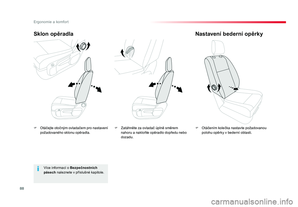 TOYOTA PROACE VERSO 2018  Návod na použití (in Czech) 88
Ergonomie a komfort
Spacetourer-VP_cs_Chap03_ergonomie-et-confort_ed01-2016
F  Otáčejte otočným ovladačem pro nastavení požadovaného sklonu opěradla.
Sklon opěradla
F  Otáčením kolečk