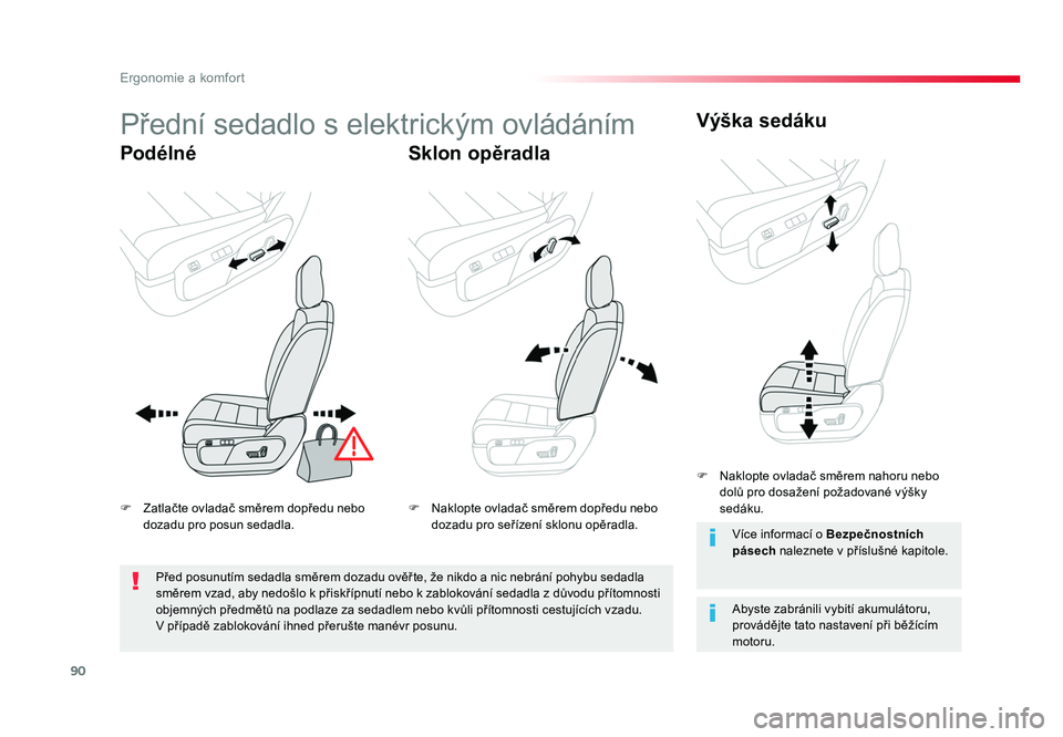 TOYOTA PROACE VERSO 2018  Návod na použití (in Czech) 90
Ergonomie a komfort
Spacetourer-VP_cs_Chap03_ergonomie-et-confort_ed01-2016
Přední sedadlo s elektrickým ovládáním
PodélnéSklon opěradlaVýška sedáku
Abyste zabránili vybití akumuláto