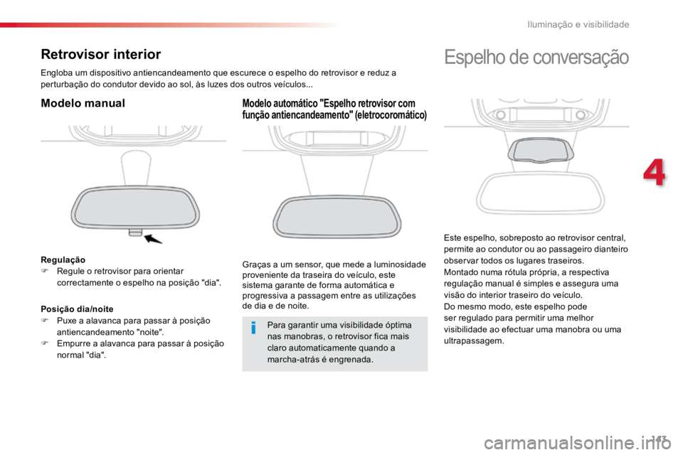 TOYOTA PROACE VERSO 2018 Manual de utilização (in Portuguese) 143
ProaceVerso_pt_Chap04_eclairage-et-visibilite_ed01-2016
Retrovisor interior
Engloba um dispositivo antiencandeamento que escurece o espelho do retrovisor e reduz a
perturbação do condutor devid TOYOTA PROACE VERSO 2018 Manual de utilização (in Portuguese) 143
ProaceVerso_pt_Chap04_eclairage-et-visibilite_ed01-2016
Retrovisor interior
Engloba um dispositivo antiencandeamento que escurece o espelho do retrovisor e reduz a
perturbação do condutor devid