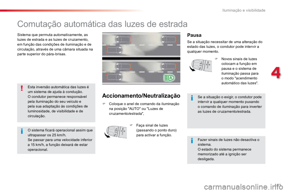 TOYOTA PROACE VERSO 2018 Manual de utilização (in Portuguese) 151
ProaceVerso_pt_Chap04_eclairage-et-visibilite_ed01-2016
Comutação automática das luzes de estrada
Sistema que permuta automaticamente, as
luzes de estrada e as luzes de cruzamento,
em funçã TOYOTA PROACE VERSO 2018 Manual de utilização (in Portuguese) 151
ProaceVerso_pt_Chap04_eclairage-et-visibilite_ed01-2016
Comutação automática das luzes de estrada
Sistema que permuta automaticamente, as
luzes de estrada e as luzes de cruzamento,
em funçã