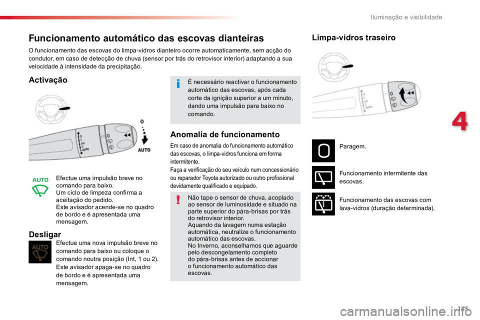 TOYOTA PROACE VERSO 2018 Manual de utilização (in Portuguese) 155
ProaceVerso_pt_Chap04_eclairage-et-visibilite_ed01-2016
Funcionamento automático das escovas dianteiras
Activação
Efectue uma impulsão breve no
comando para baixo.
Um ciclo de limpeza confirm TOYOTA PROACE VERSO 2018 Manual de utilização (in Portuguese) 155
ProaceVerso_pt_Chap04_eclairage-et-visibilite_ed01-2016
Funcionamento automático das escovas dianteiras
Activação
Efectue uma impulsão breve no
comando para baixo.
Um ciclo de limpeza confirm