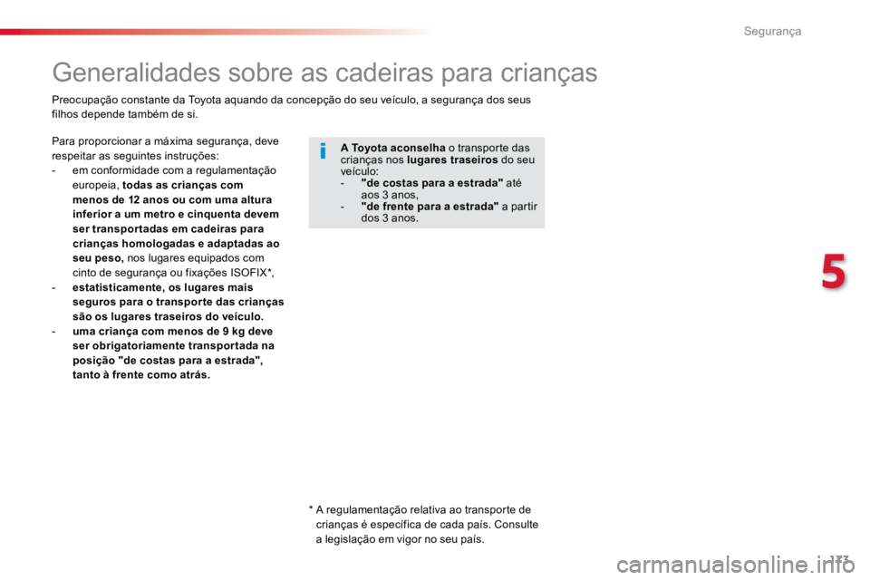 TOYOTA PROACE VERSO 2018 Manual de utilização (in Portuguese) 173
ProaceVerso_pt_Chap05_securite_ed01-2016
Generalidades sobre as cadeiras para crianças
Para proporcionar a máxima segurança, deve
respeitar as seguintes instruções:
- em conformidade com a r TOYOTA PROACE VERSO 2018 Manual de utilização (in Portuguese) 173
ProaceVerso_pt_Chap05_securite_ed01-2016
Generalidades sobre as cadeiras para crianças
Para proporcionar a máxima segurança, deve
respeitar as seguintes instruções:
- em conformidade com a r