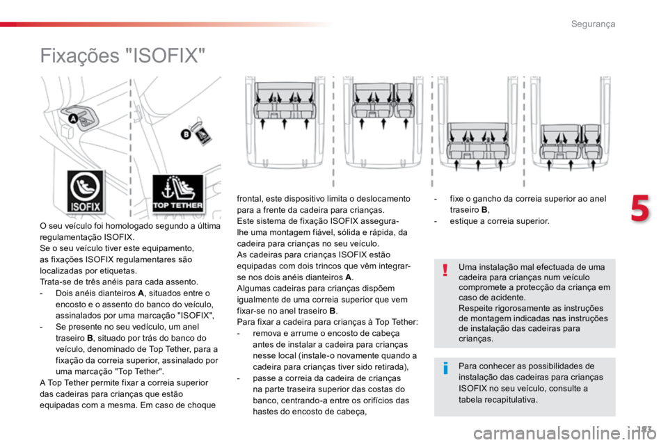TOYOTA PROACE VERSO 2018 Manual de utilização (in Portuguese) 183
ProaceVerso_pt_Chap05_securite_ed01-2016
Fixações "ISOFIX"
Uma instalação mal efectuada de uma
cadeira para crianças num veículo
compromete a protecção da criança em
caso de ac TOYOTA PROACE VERSO 2018 Manual de utilização (in Portuguese) 183
ProaceVerso_pt_Chap05_securite_ed01-2016
Fixações "ISOFIX"
Uma instalação mal efectuada de uma
cadeira para crianças num veículo
compromete a protecção da criança em
caso de ac