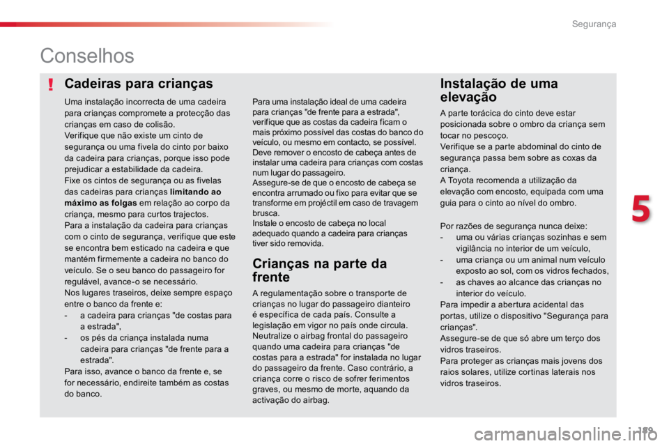 TOYOTA PROACE VERSO 2018 Manual de utilização (in Portuguese) 189
ProaceVerso_pt_Chap05_securite_ed01-2016
Cadeiras para criançasInstalação de uma
elevação
Conselhos
A regulamentação sobre o transporte de
crianças no lugar do passageiro dianteiro
é e TOYOTA PROACE VERSO 2018 Manual de utilização (in Portuguese) 189
ProaceVerso_pt_Chap05_securite_ed01-2016
Cadeiras para criançasInstalação de uma
elevação
Conselhos
A regulamentação sobre o transporte de
crianças no lugar do passageiro dianteiro
é e