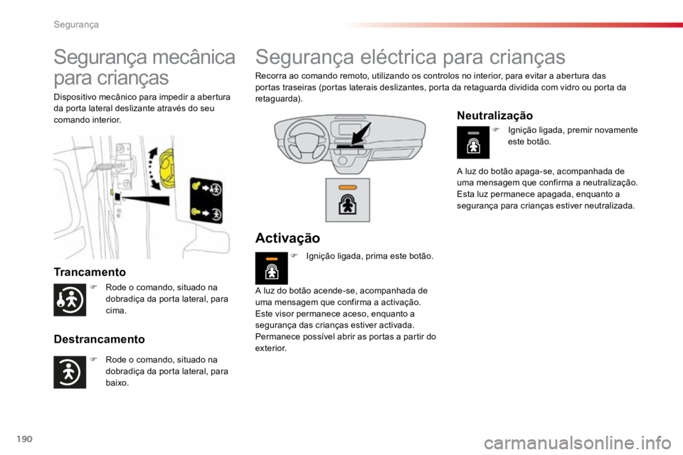 TOYOTA PROACE VERSO 2018 Manual de utilização (in Portuguese) 190
ProaceVerso_pt_Chap05_securite_ed01-2016
Segurança mecânica
para crianças
Trancamento
Destrancamento
Dispositivo mecânico para impedir a abertura
da porta lateral deslizante através do seu TOYOTA PROACE VERSO 2018 Manual de utilização (in Portuguese) 190
ProaceVerso_pt_Chap05_securite_ed01-2016
Segurança mecânica
para crianças
Trancamento
Destrancamento
Dispositivo mecânico para impedir a abertura
da porta lateral deslizante através do seu