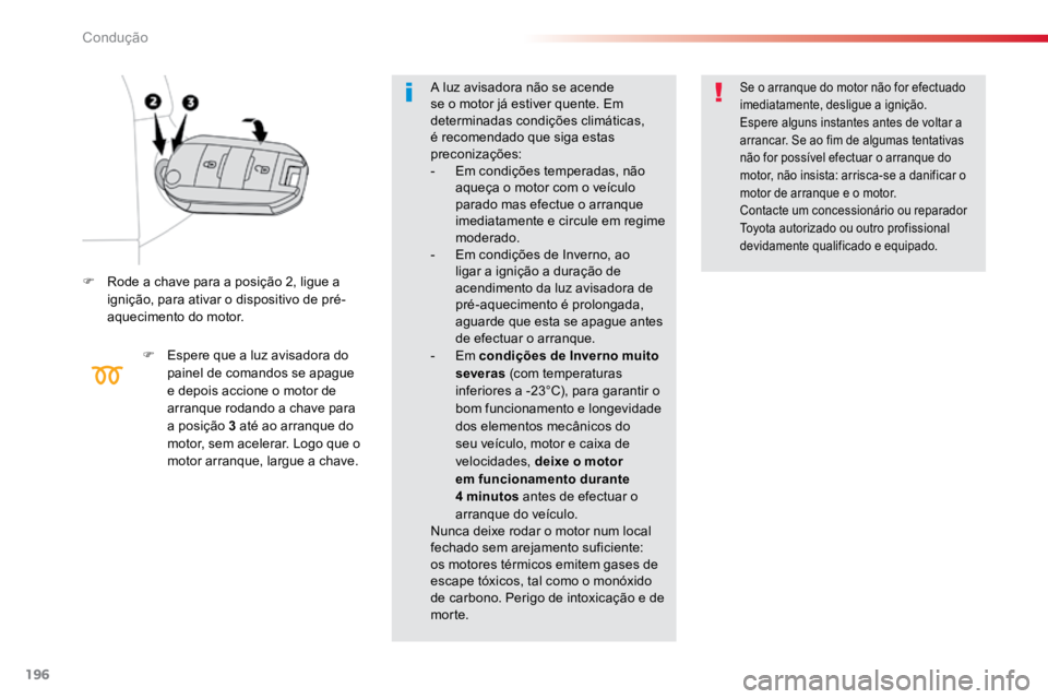 TOYOTA PROACE VERSO 2018 Manual de utilização (in Portuguese) 196
ProaceVerso_pt_Chap06_conduite_ed01-2016
F Rode a chave para a posição 2, ligue a
ignição, para ativar o dispositivo de pré-
aquecimento do motor.
F Espere que a luz avisadora do
painel de TOYOTA PROACE VERSO 2018 Manual de utilização (in Portuguese) 196
ProaceVerso_pt_Chap06_conduite_ed01-2016
F Rode a chave para a posição 2, ligue a
ignição, para ativar o dispositivo de pré-
aquecimento do motor.
F Espere que a luz avisadora do
painel de