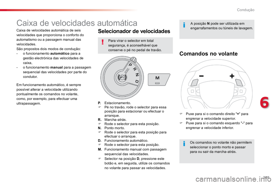 TOYOTA PROACE VERSO 2018 Manual de utilização (in Portuguese) 205
ProaceVerso_pt_Chap06_conduite_ed01-2016
Caixa de velocidades automática
Caixa de velocidades automática de seis
velocidades que proporciona o conforto do
automatismo ou a passagem manual das TOYOTA PROACE VERSO 2018 Manual de utilização (in Portuguese) 205
ProaceVerso_pt_Chap06_conduite_ed01-2016
Caixa de velocidades automática
Caixa de velocidades automática de seis
velocidades que proporciona o conforto do
automatismo ou a passagem manual das