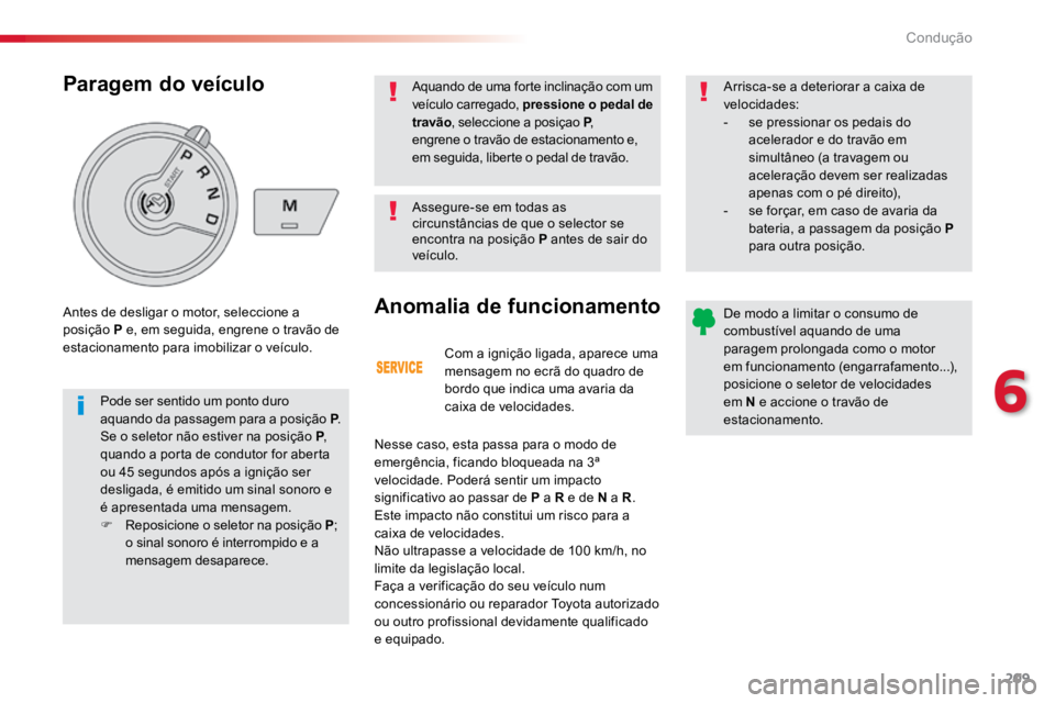 TOYOTA PROACE VERSO 2018 Manual de utilização (in Portuguese) 209
ProaceVerso_pt_Chap06_conduite_ed01-2016
Com a ignição ligada, aparece uma
mensagem no ecrã do quadro de
bordo que indica uma avaria da
caixa de velocidades.
Anomalia de funcionamento
Nesse TOYOTA PROACE VERSO 2018 Manual de utilização (in Portuguese) 209
ProaceVerso_pt_Chap06_conduite_ed01-2016
Com a ignição ligada, aparece uma
mensagem no ecrã do quadro de
bordo que indica uma avaria da
caixa de velocidades.
Anomalia de funcionamento
Nesse