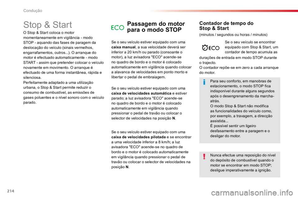 TOYOTA PROACE VERSO 2018 Manual de utilização (in Portuguese) 214
ProaceVerso_pt_Chap06_conduite_ed01-2016
Stop & StartPassagem do motor
para o modo STOP
Se o seu veículo estiver equipado com uma
caixa manual, a sua velocidade deverá ser
inferior a 20 km/h TOYOTA PROACE VERSO 2018 Manual de utilização (in Portuguese) 214
ProaceVerso_pt_Chap06_conduite_ed01-2016
Stop & StartPassagem do motor
para o modo STOP
Se o seu veículo estiver equipado com uma
caixa manual, a sua velocidade deverá ser
inferior a 20 km/h