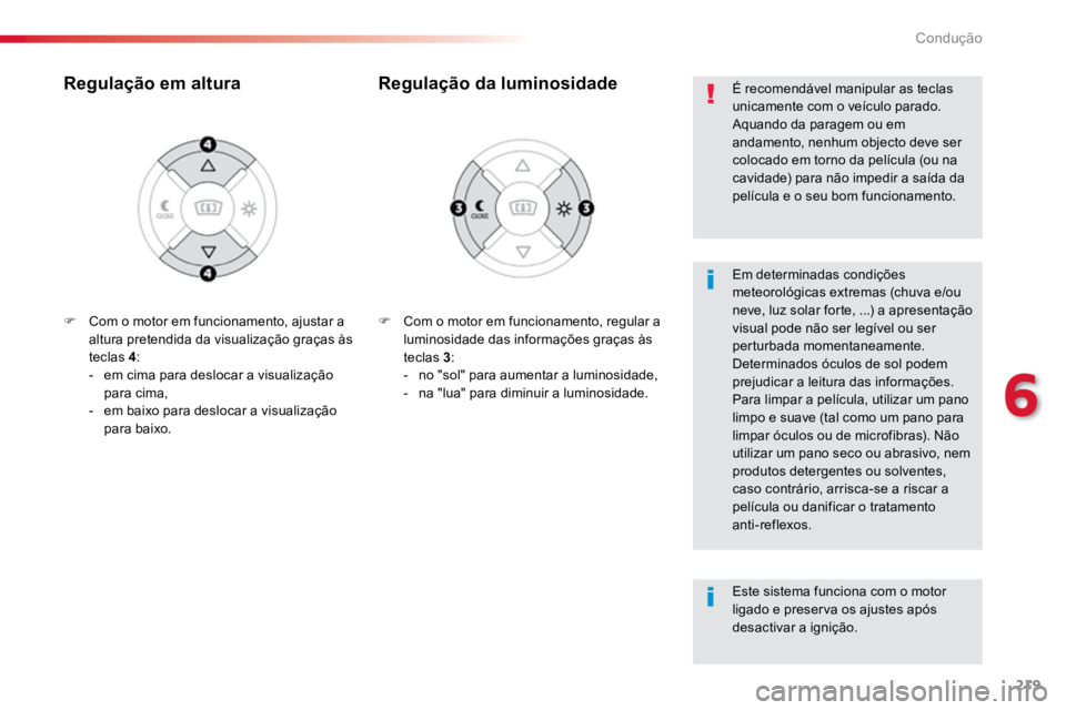 TOYOTA PROACE VERSO 2018 Manual de utilização (in Portuguese) 219
ProaceVerso_pt_Chap06_conduite_ed01-2016
F Com o motor em funcionamento, regular a
luminosidade das informações graças às
teclas 3 :
- no "sol" para aumentar a luminosidade,
- na TOYOTA PROACE VERSO 2018 Manual de utilização (in Portuguese) 219
ProaceVerso_pt_Chap06_conduite_ed01-2016
F Com o motor em funcionamento, regular a
luminosidade das informações graças às
teclas 3 :
- no "sol" para aumentar a luminosidade,
- na