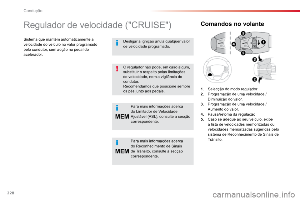 TOYOTA PROACE VERSO 2018 Manual de utilização (in Portuguese) 228
MEM
MEM
ProaceVerso_pt_Chap06_conduite_ed01-2016
Regulador de velocidade ("CRUISE")
Sistema que mantém automaticamente a
velocidade do veículo no valor programado
pelo condutor, sem ac TOYOTA PROACE VERSO 2018 Manual de utilização (in Portuguese) 228
MEM
MEM
ProaceVerso_pt_Chap06_conduite_ed01-2016
Regulador de velocidade ("CRUISE")
Sistema que mantém automaticamente a
velocidade do veículo no valor programado
pelo condutor, sem ac