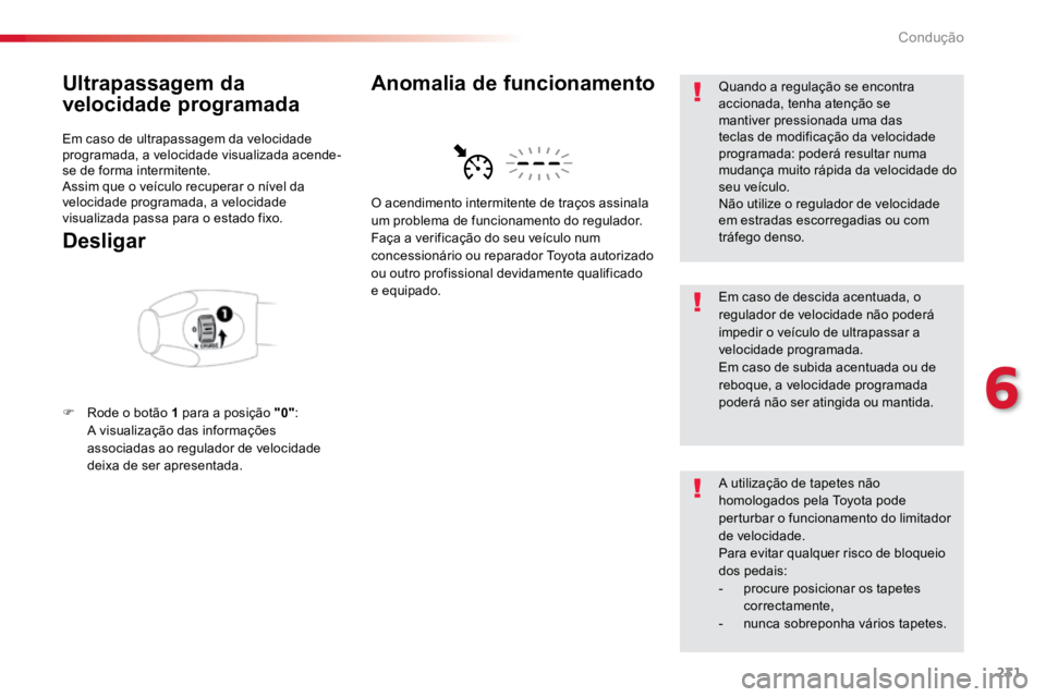 TOYOTA PROACE VERSO 2018 Manual de utilização (in Portuguese) 231
ProaceVerso_pt_Chap06_conduite_ed01-2016
Ultrapassagem da
velocidade programada
Em caso de ultrapassagem da velocidade
programada, a velocidade visualizada acende-
se de forma intermitente.
Assi TOYOTA PROACE VERSO 2018 Manual de utilização (in Portuguese) 231
ProaceVerso_pt_Chap06_conduite_ed01-2016
Ultrapassagem da
velocidade programada
Em caso de ultrapassagem da velocidade
programada, a velocidade visualizada acende-
se de forma intermitente.
Assi