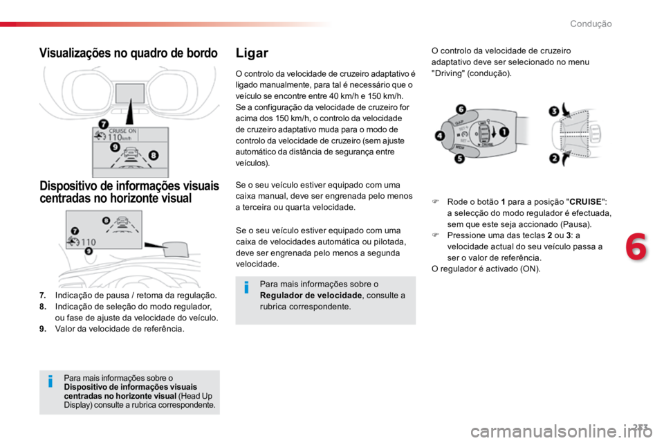 TOYOTA PROACE VERSO 2018 Manual de utilização (in Portuguese) 233
ProaceVerso_pt_Chap06_conduite_ed01-2016
Se o seu veÃculo estiver equipado com uma
caixa de velocidades automática ou pilotada,
deve ser engrenada pelo menos a segunda
velocidade.
Se o seu ve TOYOTA PROACE VERSO 2018 Manual de utilização (in Portuguese) 233
ProaceVerso_pt_Chap06_conduite_ed01-2016
Se o seu veÃculo estiver equipado com uma
caixa de velocidades automática ou pilotada,
deve ser engrenada pelo menos a segunda
velocidade.
Se o seu ve