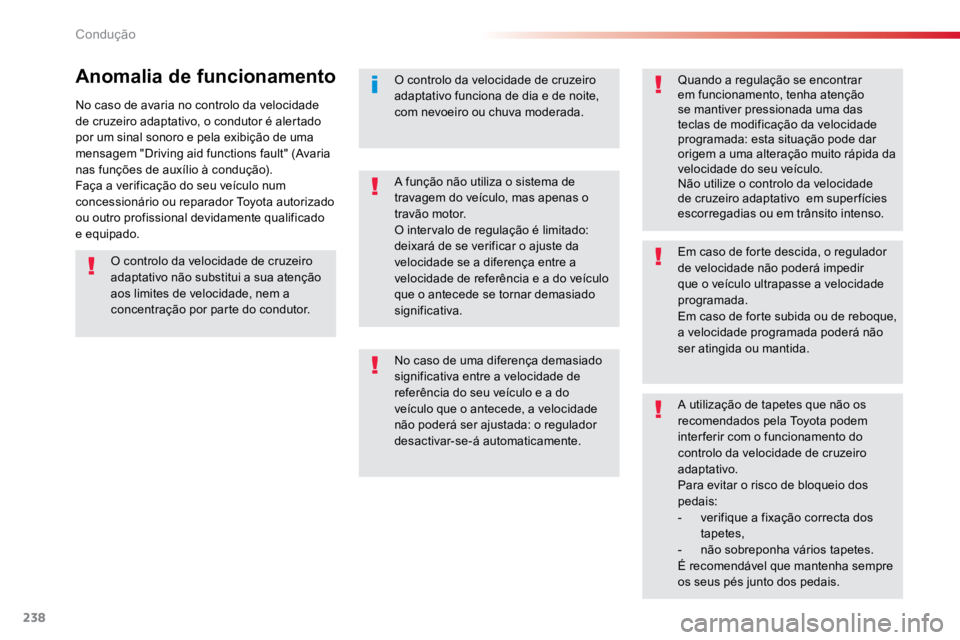 TOYOTA PROACE VERSO 2018 Manual de utilização (in Portuguese) 238
ProaceVerso_pt_Chap06_conduite_ed01-2016
No caso de avaria no controlo da velocidade
de cruzeiro adaptativo, o condutor é alertado
por um sinal sonoro e pela exibição de uma
mensagem "Dr TOYOTA PROACE VERSO 2018 Manual de utilização (in Portuguese) 238
ProaceVerso_pt_Chap06_conduite_ed01-2016
No caso de avaria no controlo da velocidade
de cruzeiro adaptativo, o condutor é alertado
por um sinal sonoro e pela exibição de uma
mensagem "Dr