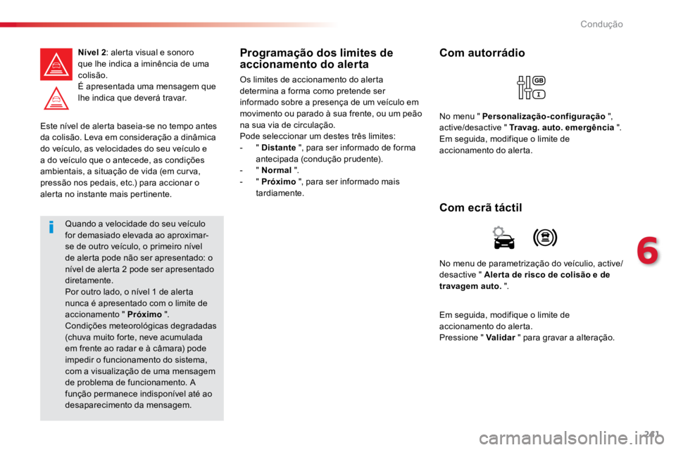 TOYOTA PROACE VERSO 2018 Manual de utilização (in Portuguese) 241
ProaceVerso_pt_Chap06_conduite_ed01-2016
Este nÃvel de alerta baseia-se no tempo antes
da colisão. Leva em consideração a dinâmica
do veÃculo, as velocidades do seu veÃculo e
a do veÃcu TOYOTA PROACE VERSO 2018 Manual de utilização (in Portuguese) 241
ProaceVerso_pt_Chap06_conduite_ed01-2016
Este nÃvel de alerta baseia-se no tempo antes
da colisão. Leva em consideração a dinâmica
do veÃculo, as velocidades do seu veÃculo e
a do veÃcu