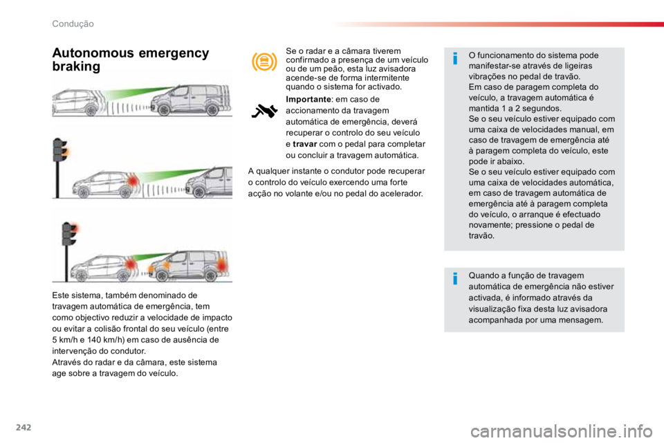 TOYOTA PROACE VERSO 2018 Manual de utilização (in Portuguese) 242
ProaceVerso_pt_Chap06_conduite_ed01-2016
Este sistema, também denominado de
travagem automática de emergência, tem
como objectivo reduzir a velocidade de impacto
ou evitar a colisão frontal TOYOTA PROACE VERSO 2018 Manual de utilização (in Portuguese) 242
ProaceVerso_pt_Chap06_conduite_ed01-2016
Este sistema, também denominado de
travagem automática de emergência, tem
como objectivo reduzir a velocidade de impacto
ou evitar a colisão frontal