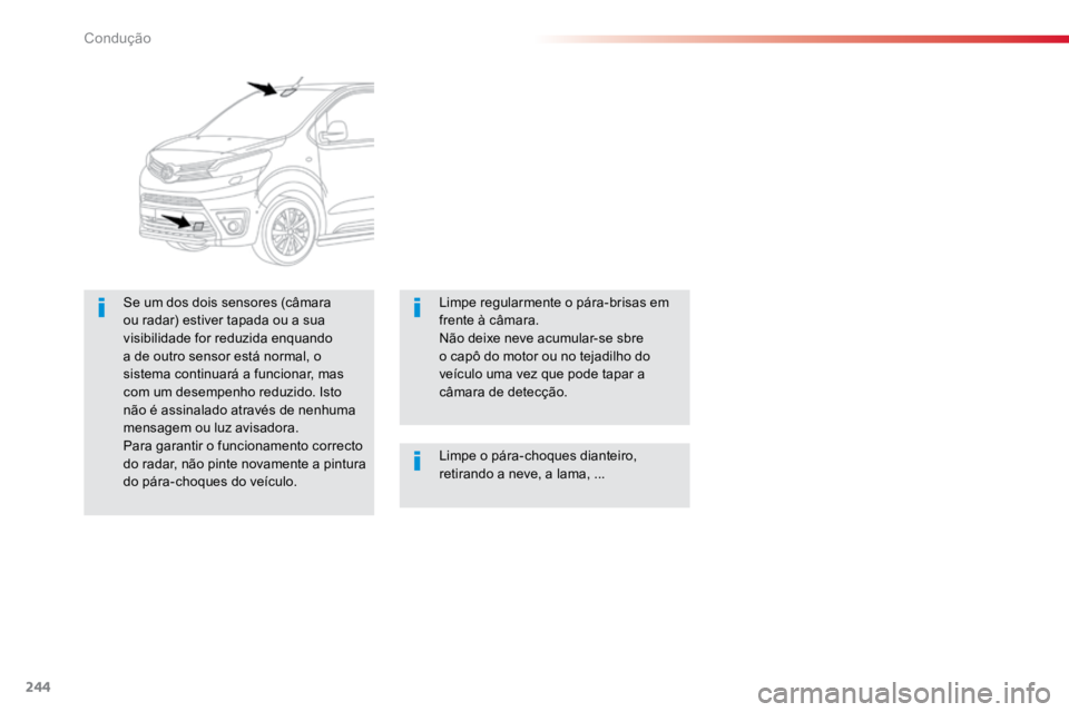 TOYOTA PROACE VERSO 2018 Manual de utilização (in Portuguese) 244
ProaceVerso_pt_Chap06_conduite_ed01-2016
Limpe o pára-choques dianteiro,
retirando a neve, a lama, ...
Se um dos dois sensores (câmara
ou radar) estiver tapada ou a sua
visibilidade for reduz TOYOTA PROACE VERSO 2018 Manual de utilização (in Portuguese) 244
ProaceVerso_pt_Chap06_conduite_ed01-2016
Limpe o pára-choques dianteiro,
retirando a neve, a lama, ...
Se um dos dois sensores (câmara
ou radar) estiver tapada ou a sua
visibilidade for reduz