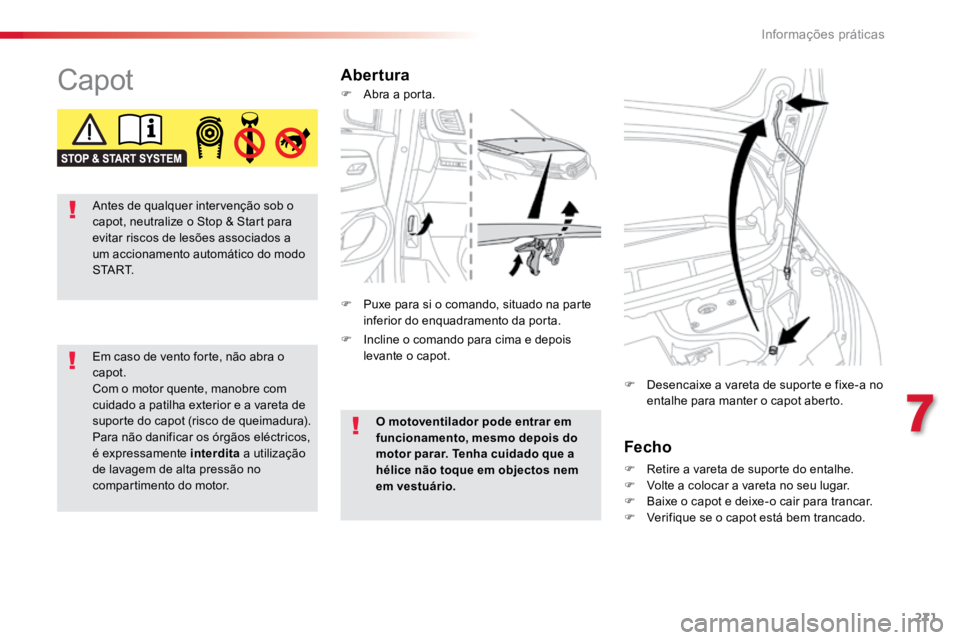 TOYOTA PROACE VERSO 2018 Manual de utilização (in Portuguese) 271
ProaceVerso_pt_Chap07_info-pratiques_ed01-2016
CapotAberturaFecho
F Retire a vareta de suporte do entalhe.
F Volte a colocar a vareta no seu lugar.
F Baixe o capot e deixe-o cair para trancar.
F TOYOTA PROACE VERSO 2018 Manual de utilização (in Portuguese) 271
ProaceVerso_pt_Chap07_info-pratiques_ed01-2016
CapotAberturaFecho
F Retire a vareta de suporte do entalhe.
F Volte a colocar a vareta no seu lugar.
F Baixe o capot e deixe-o cair para trancar.
F