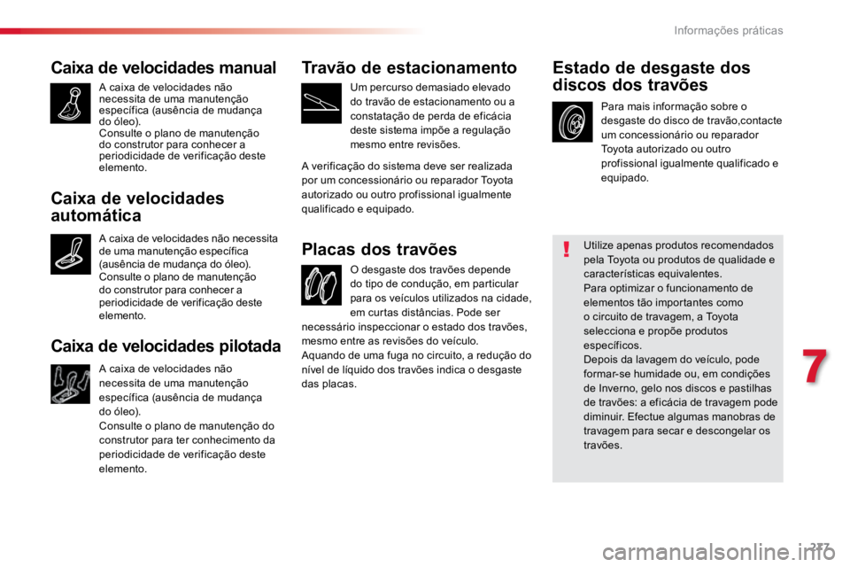 TOYOTA PROACE VERSO 2018 Manual de utilização (in Portuguese) 277
ProaceVerso_pt_Chap07_info-pratiques_ed01-2016
Caixa de velocidades manual
A caixa de velocidades não
necessita de uma manutenção
específica (ausência de mudança
do óleo).
Consulte o pla TOYOTA PROACE VERSO 2018 Manual de utilização (in Portuguese) 277
ProaceVerso_pt_Chap07_info-pratiques_ed01-2016
Caixa de velocidades manual
A caixa de velocidades não
necessita de uma manutenção
específica (ausência de mudança
do óleo).
Consulte o pla