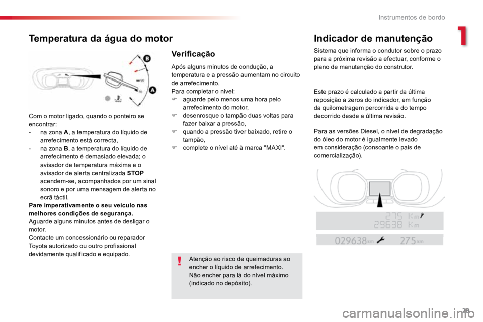 TOYOTA PROACE VERSO 2018 Manual de utilização (in Portuguese) 29
ProaceVerso_pt_Chap01_instruments-de-bord_ed01-2016
Com o motor ligado, quando o ponteiro se
encontrar:
- na zona A , a temperatura do líquido de
arrefecimento está correcta,
- na zona B , a t TOYOTA PROACE VERSO 2018 Manual de utilização (in Portuguese) 29
ProaceVerso_pt_Chap01_instruments-de-bord_ed01-2016
Com o motor ligado, quando o ponteiro se
encontrar:
- na zona A , a temperatura do líquido de
arrefecimento está correcta,
- na zona B , a t