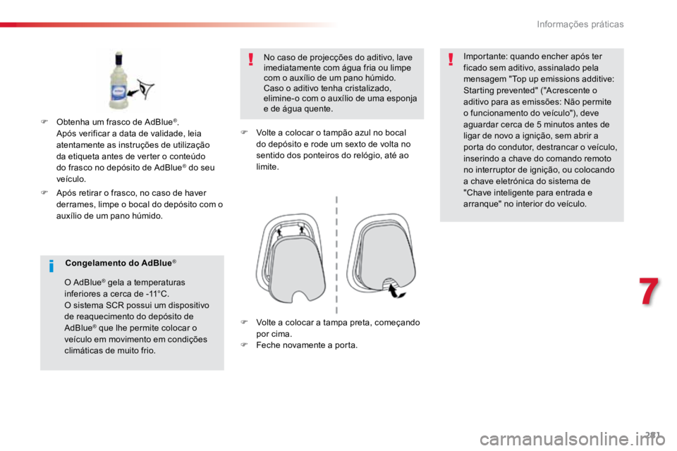 TOYOTA PROACE VERSO 2018 Manual de utilização (in Portuguese) 281
ProaceVerso_pt_Chap07_info-pratiques_ed01-2016
F Após retirar o frasco, no caso de haver
derrames, limpe o bocal do depósito com o
auxílio de um pano húmido. No caso de projecções do aditi TOYOTA PROACE VERSO 2018 Manual de utilização (in Portuguese) 281
ProaceVerso_pt_Chap07_info-pratiques_ed01-2016
F Após retirar o frasco, no caso de haver
derrames, limpe o bocal do depósito com o
auxílio de um pano húmido. No caso de projecções do aditi