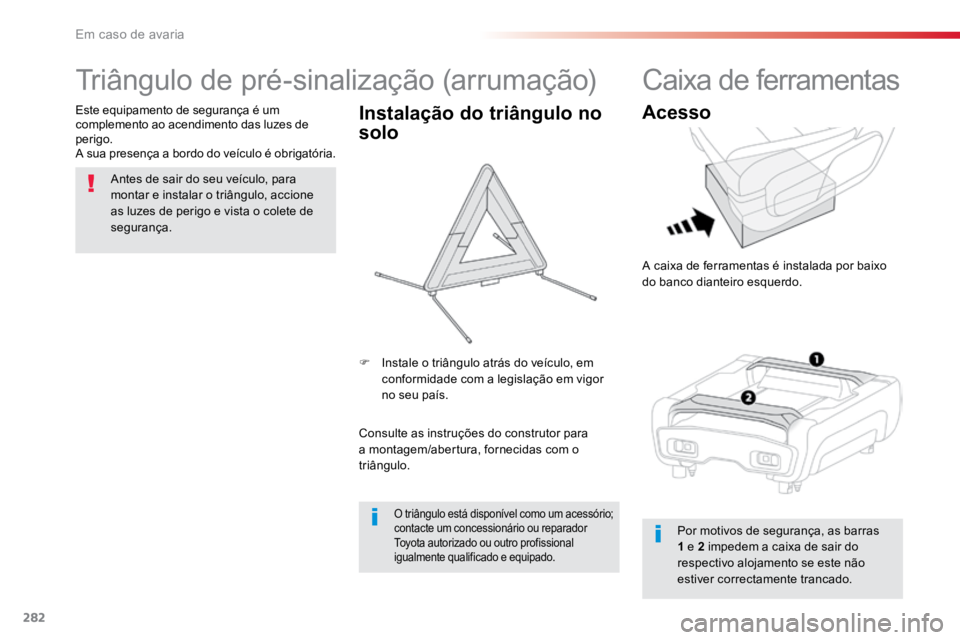 TOYOTA PROACE VERSO 2018 Manual de utilização (in Portuguese) 282
ProaceVerso_pt_Chap08_En-cas-de-panne_ed01-2016
Triângulo de pré-sinalização (arrumação)
Antes de sair do seu veículo, para
montar e instalar o triângulo, accione
as luzes de perigo e vi TOYOTA PROACE VERSO 2018 Manual de utilização (in Portuguese) 282
ProaceVerso_pt_Chap08_En-cas-de-panne_ed01-2016
Triângulo de pré-sinalização (arrumação)
Antes de sair do seu veículo, para
montar e instalar o triângulo, accione
as luzes de perigo e vi