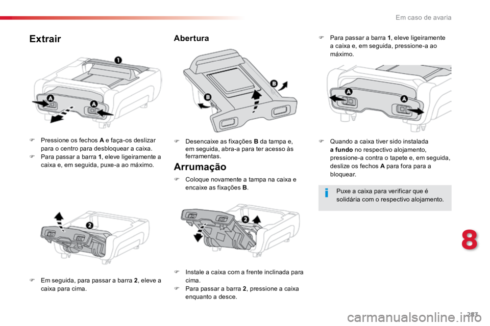 TOYOTA PROACE VERSO 2018 Manual de utilização (in Portuguese) 283
ProaceVerso_pt_Chap08_En-cas-de-panne_ed01-2016
Arrumação
F Pressione os fechos A e faça-os deslizar
para o centro para desbloquear a caixa.
F Para passar a barra 1 , eleve ligeiramente a
ca TOYOTA PROACE VERSO 2018 Manual de utilização (in Portuguese) 283
ProaceVerso_pt_Chap08_En-cas-de-panne_ed01-2016
Arrumação
F Pressione os fechos A e faça-os deslizar
para o centro para desbloquear a caixa.
F Para passar a barra 1 , eleve ligeiramente a
ca