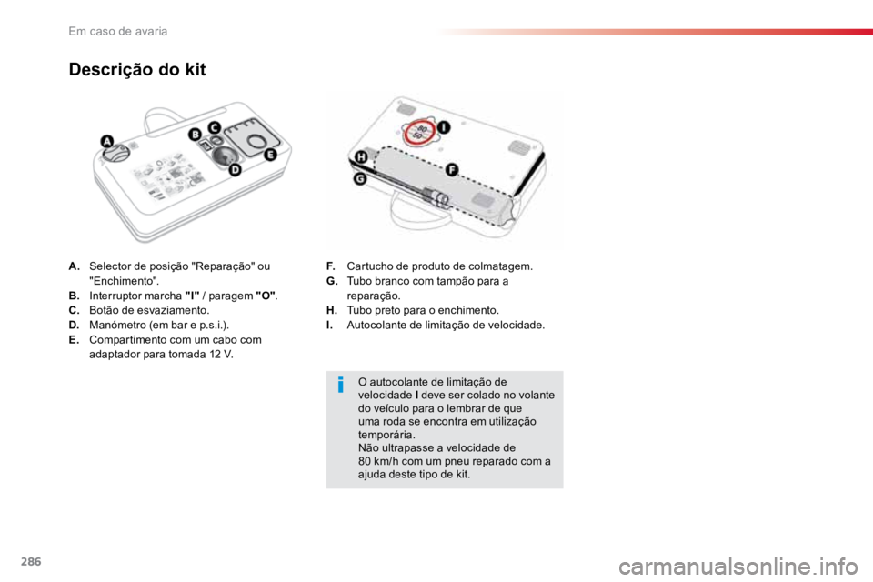 TOYOTA PROACE VERSO 2018 Manual de utilização (in Portuguese) 286
ProaceVerso_pt_Chap08_En-cas-de-panne_ed01-2016
A. Selector de posição "Reparação" ou
"Enchimento".
B. Interruptor marcha "I" / paragem "O".
C. Botão de es TOYOTA PROACE VERSO 2018 Manual de utilização (in Portuguese) 286
ProaceVerso_pt_Chap08_En-cas-de-panne_ed01-2016
A. Selector de posição "Reparação" ou
"Enchimento".
B. Interruptor marcha "I" / paragem "O".
C. Botão de es