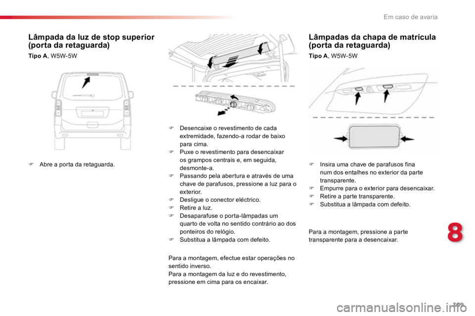 TOYOTA PROACE VERSO 2018 Manual de utilização (in Portuguese) 309
ProaceVerso_pt_Chap08_En-cas-de-panne_ed01-2016
Para a montagem, pressione a parte
transparente para a desencaixar.
F
Desencaixe o revestimento de cada
extremidade, fazendo-a rodar de baixo
pa TOYOTA PROACE VERSO 2018 Manual de utilização (in Portuguese) 309
ProaceVerso_pt_Chap08_En-cas-de-panne_ed01-2016
Para a montagem, pressione a parte
transparente para a desencaixar.
F
Desencaixe o revestimento de cada
extremidade, fazendo-a rodar de baixo
pa