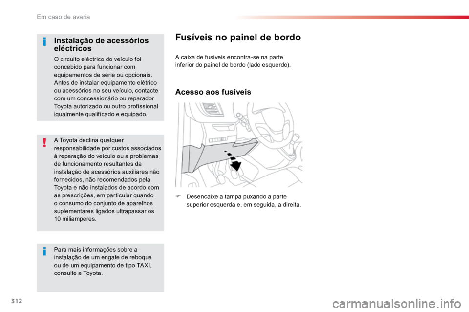 TOYOTA PROACE VERSO 2018 Manual de utilização (in Portuguese) 312
ProaceVerso_pt_Chap08_En-cas-de-panne_ed01-2016
A Toyota declina qualquer
responsabilidade por custos associados
à reparação do veÃculo ou a problemas
de funcionamento resultantes da
insta TOYOTA PROACE VERSO 2018 Manual de utilização (in Portuguese) 312
ProaceVerso_pt_Chap08_En-cas-de-panne_ed01-2016
A Toyota declina qualquer
responsabilidade por custos associados
à reparação do veÃculo ou a problemas
de funcionamento resultantes da
insta