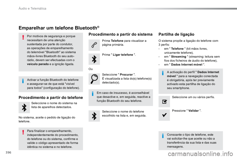 TOYOTA PROACE VERSO 2018 Manual de utilização (in Portuguese) 396
ProaceVerso_pt_Chap10b_NAC-1_ed01-2016
Emparelhar um telefone Bluetooth®
Por motivos de segurança e porque
necessitam de uma atenção
sustentada por parte do condutor,
as operações de empa TOYOTA PROACE VERSO 2018 Manual de utilização (in Portuguese) 396
ProaceVerso_pt_Chap10b_NAC-1_ed01-2016
Emparelhar um telefone Bluetooth®
Por motivos de segurança e porque
necessitam de uma atenção
sustentada por parte do condutor,
as operações de empa