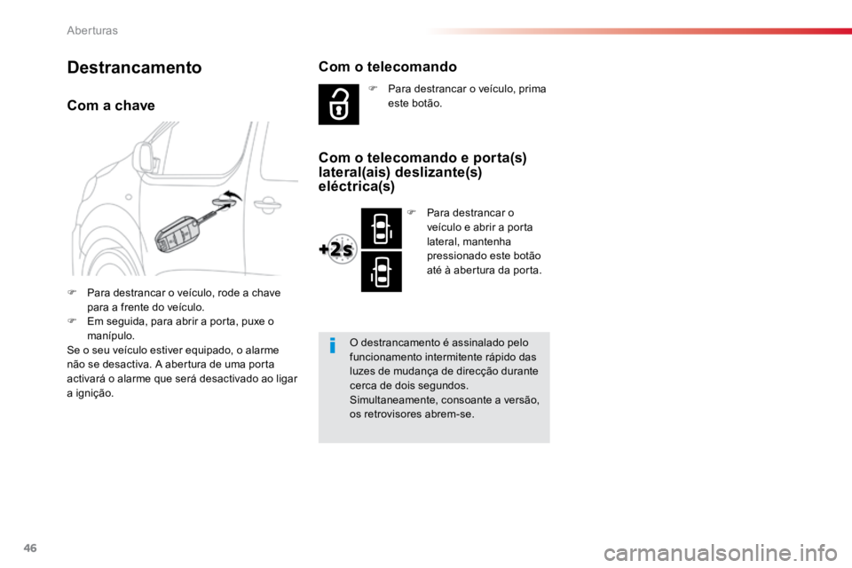 TOYOTA PROACE VERSO 2018 Manual de utilização (in Portuguese) 46
ProaceVerso_pt_Chap02_ouvertures_ed01-2016
Com a chave
F Para destrancar o veículo, rode a chave
para a frente do veículo.
F Em seguida, para abrir a porta, puxe o
manípulo.
Se o seu veículo TOYOTA PROACE VERSO 2018 Manual de utilização (in Portuguese) 46
ProaceVerso_pt_Chap02_ouvertures_ed01-2016
Com a chave
F Para destrancar o veículo, rode a chave
para a frente do veículo.
F Em seguida, para abrir a porta, puxe o
manípulo.
Se o seu veículo
