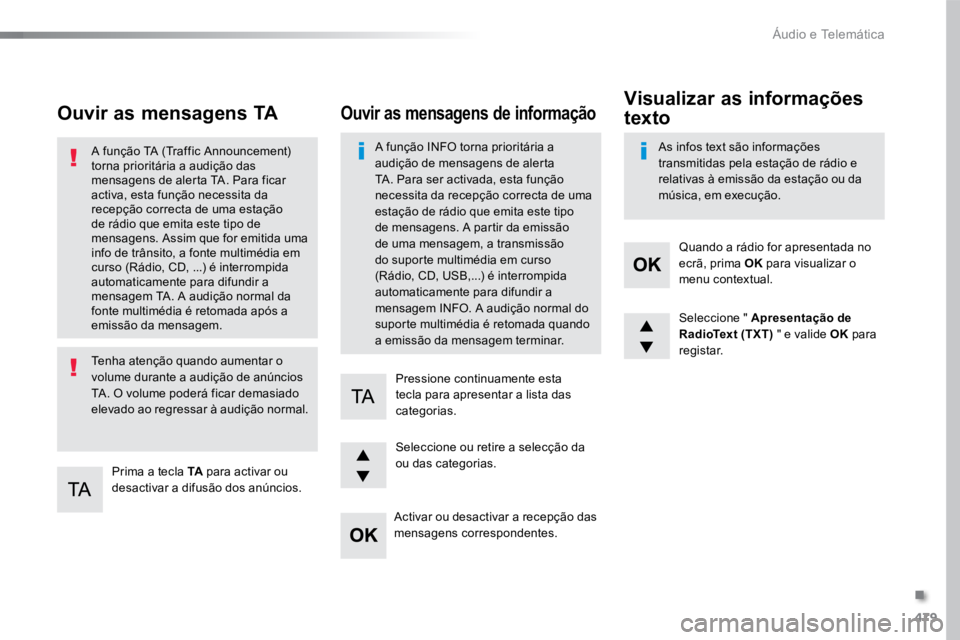TOYOTA PROACE VERSO 2018 Manual de utilização (in Portuguese) 479
ProaceVerso_pt_Chap10d_RD6_ed01-2016
Ouvir as mensagens TA
Prima a tecla TA para activar ou
desactivar a difusão dos anúncios.
A função TA (Traffic Announcement)
torna prioritária a audiç TOYOTA PROACE VERSO 2018 Manual de utilização (in Portuguese) 479
ProaceVerso_pt_Chap10d_RD6_ed01-2016
Ouvir as mensagens TA
Prima a tecla TA para activar ou
desactivar a difusão dos anúncios.
A função TA (Traffic Announcement)
torna prioritária a audiç