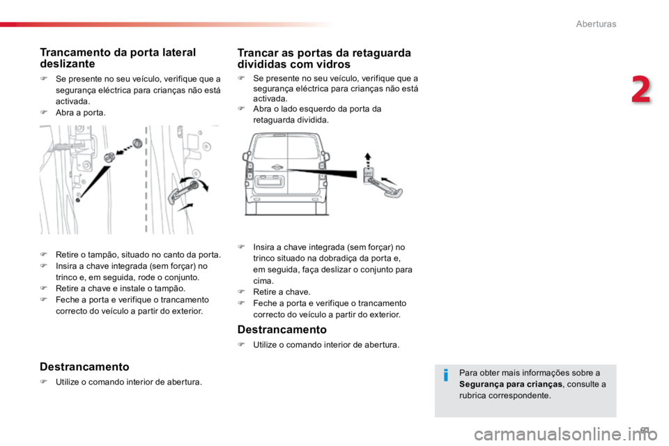 TOYOTA PROACE VERSO 2018 Manual de utilização (in Portuguese) 61
ProaceVerso_pt_Chap02_ouvertures_ed01-2016
Para obter mais informações sobre a
Segurança para crianças, consulte a
rubrica correspondente.
Trancamento da porta lateral
deslizante
F Se prese TOYOTA PROACE VERSO 2018 Manual de utilização (in Portuguese) 61
ProaceVerso_pt_Chap02_ouvertures_ed01-2016
Para obter mais informações sobre a
Segurança para crianças, consulte a
rubrica correspondente.
Trancamento da porta lateral
deslizante
F Se prese