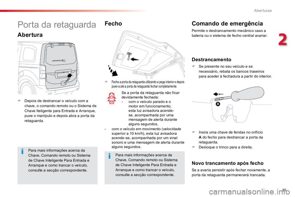 TOYOTA PROACE VERSO 2018 Manual de utilização (in Portuguese) 81
ProaceVerso_pt_Chap02_ouvertures_ed01-2016
Para mais informações acerca da
Chave, Comando remoto ou Sistema
de Chave Inteligente Para Entrada e
Arranque e como trancar o veículo,
consulte a TOYOTA PROACE VERSO 2018 Manual de utilização (in Portuguese) 81
ProaceVerso_pt_Chap02_ouvertures_ed01-2016
Para mais informações acerca da
Chave, Comando remoto ou Sistema
de Chave Inteligente Para Entrada e
Arranque e como trancar o veículo,
consulte a