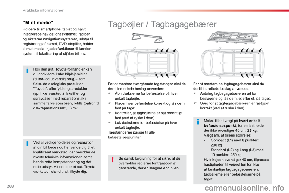 TOYOTA PROACE VERSO 2018  Brugsanvisning (in Danish) 268
ProaceVerso_da_Chap07_info-pratiques_ed01-2016
Hos den aut. Toyota-forhandler kan 
du endvidere købe bilplejemidler 
(til ind- og udvendig brug) - som 
f.eks. de økologiske produkter 
"Toyot