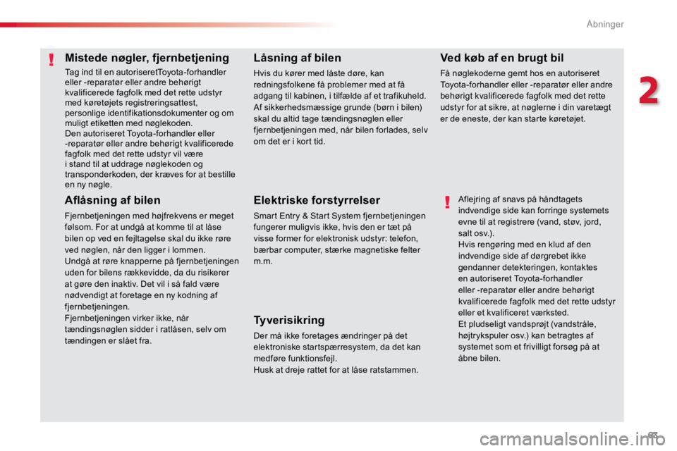 TOYOTA PROACE VERSO 2018  Brugsanvisning (in Danish) 63
ProaceVerso_da_Chap02_ouvertures_ed01-2016
Mistede nøgler, fjernbetjening
Tag ind til en autoriseretToyota-forhandler 
eller -reparatør eller andre behørigt 
kvalificerede fagfolk med det rette 