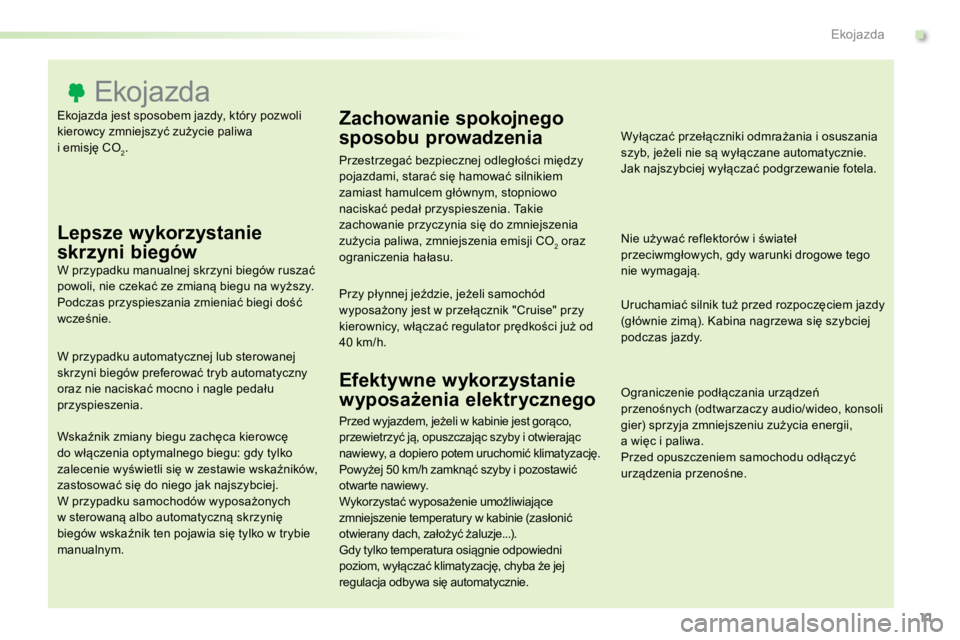 TOYOTA PROACE VERSO 2018  Instrukcja obsługi (in Polish) 11
ProaceVerso_pl_Chap00c_eco-conduite_ed01-2016
Ekojazda jest sposobem jazdy, który pozwoli 
kierowcy zmniejszyć zużycie paliwa  
i emisję CO
2.
Ekojazda
Lepsze wykorzystanie 
skrzyni biegów
W p