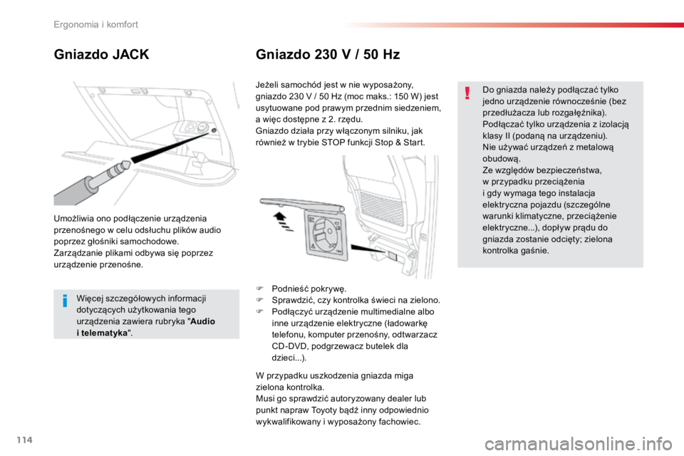 TOYOTA PROACE VERSO 2018  Instrukcja obsługi (in Polish) 114
ProaceVerso_pl_Chap03_ergonomie-et-confort_ed01-2016
Gniazdo JACKGniazdo 230 V / 50 Hz
Umożliwia ono podłączenie urządzenia 
przenośnego w celu odsłuchu plików audio 
poprzez głośniki sam