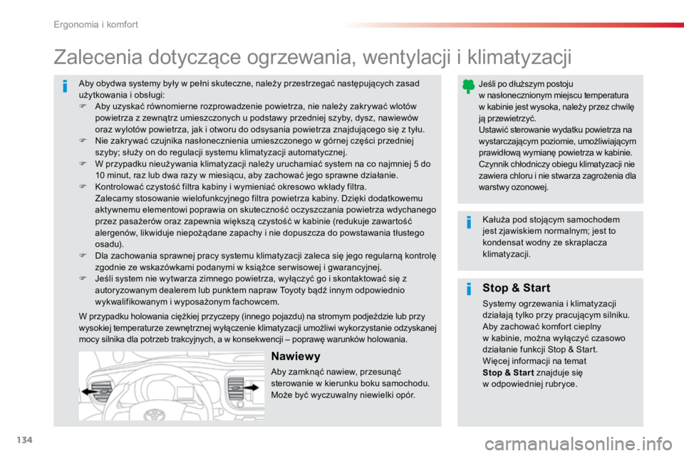 TOYOTA PROACE VERSO 2018  Instrukcja obsługi (in Polish) 134
ProaceVerso_pl_Chap03_ergonomie-et-confort_ed01-2016
Aby obydwa systemy były w pełni skuteczne, należy przestrzegać następujących zasad 
użytkowania i obsługi:
F Aby uzyskać równomierne 