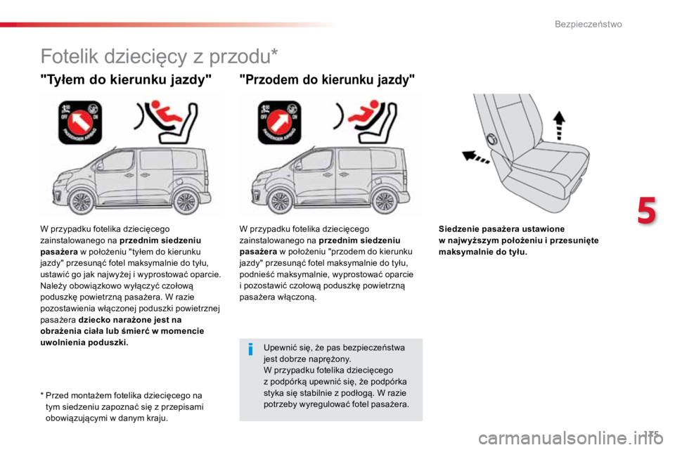 TOYOTA PROACE VERSO 2018  Instrukcja obsługi (in Polish) 175
ProaceVerso_pl_Chap05_securite_ed01-2016
Siedzenie pasażera ustawione 
w najw yższym położeniu i przesunięte 
maksymalnie do tyłu.
"Tyłem do kierunku jazdy"
Fotelik dziecięcy z prz