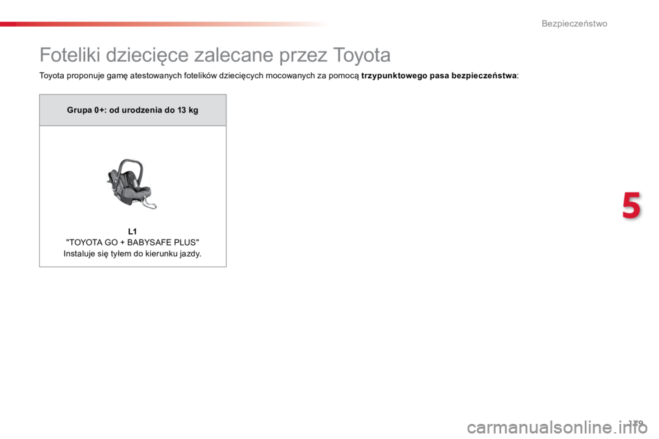 TOYOTA PROACE VERSO 2018  Instrukcja obsługi (in Polish) 179
ProaceVerso_pl_Chap05_securite_ed01-2016
Foteliki dziecięce zalecane przez Toyota
Toyota proponuje gamę atestowanych fotelików dziecięcych mocowanych za pomocą trzypunktowego pasa bezpieczeń