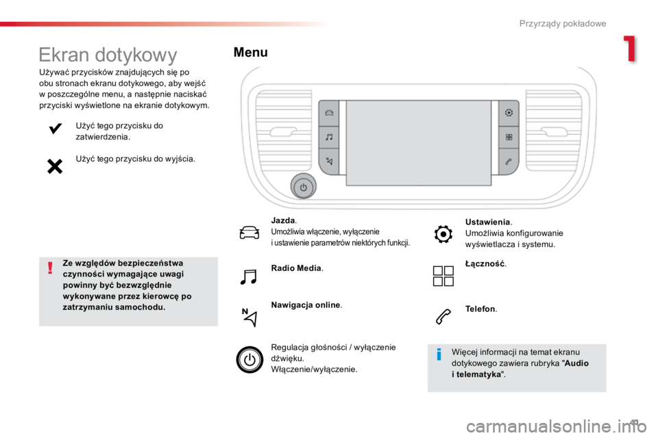 TOYOTA PROACE VERSO 2018 Instrukcja obsługi (in Polish) 41
ProaceVerso_pl_Chap01_instruments-de-bord_ed01-2016
Użyć tego przycisku do
zatwierdzenia.
Użyć tego przycisku do wyjścia.
Używać przycisków znajdujących się po
obu stronach ekranu dotyk TOYOTA PROACE VERSO 2018 Instrukcja obsługi (in Polish) 41
ProaceVerso_pl_Chap01_instruments-de-bord_ed01-2016
Użyć tego przycisku do
zatwierdzenia.
Użyć tego przycisku do wyjścia.
Używać przycisków znajdujących się po
obu stronach ekranu dotyk