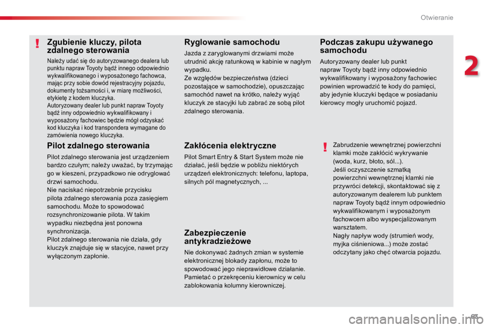 TOYOTA PROACE VERSO 2018  Instrukcja obsługi (in Polish) 63
ProaceVerso_pl_Chap02_ouvertures_ed01-2016
Zgubienie kluczy, pilota 
zdalnego sterowania
Należy	udać	się	do	autoryzowanego	dealera	lub	
punktu	napraw	Toyoty	bądź	innego	odpowiednio	
wykwalifik