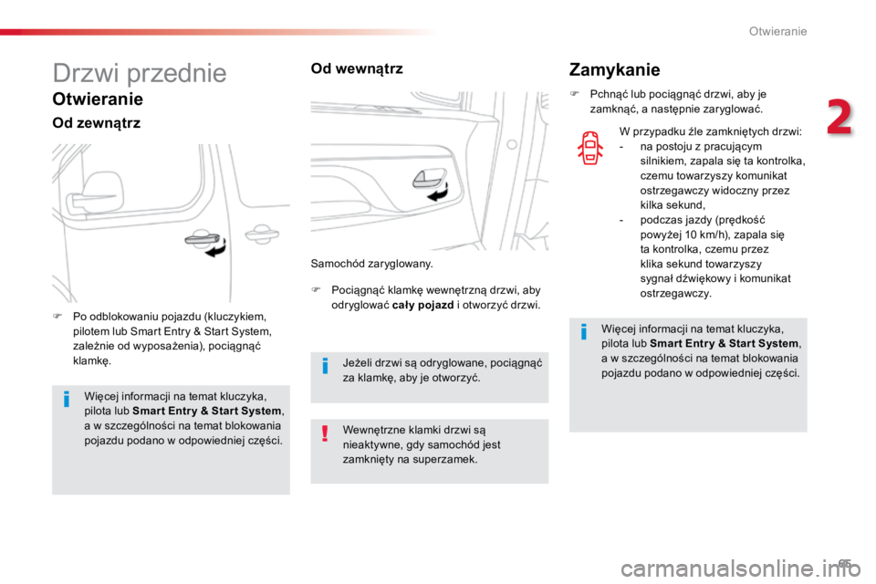 TOYOTA PROACE VERSO 2018  Instrukcja obsługi (in Polish) 65
ProaceVerso_pl_Chap02_ouvertures_ed01-2016
Drzwi	przednie
Otwieranie
Od zewnątrz
F	 Pociągnąć	klamkę	wewnętrzną	drzwi,	aby	
odryglować	cał y pojazd	i	otworzyć	drzwi.
F	 Po	odblokowaniu	po