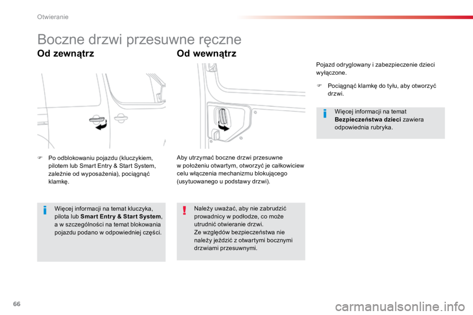 TOYOTA PROACE VERSO 2018  Instrukcja obsługi (in Polish) 66
ProaceVerso_pl_Chap02_ouvertures_ed01-2016
Boczne	drzwi	przesuwne	ręczne
Od zewnątrz
F	 Po	odblokowaniu	pojazdu	(kluczykiem,	pilotem	lub	Smart	Entry	&	Start	System,	
zależnie	od	wyposażenia),	p