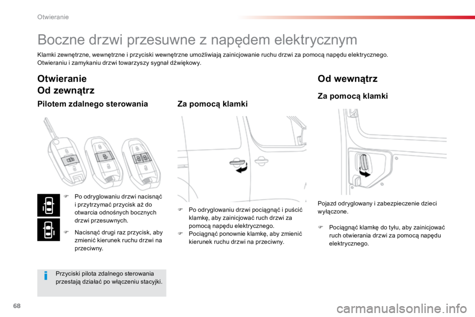 TOYOTA PROACE VERSO 2018  Instrukcja obsługi (in Polish) 68
ProaceVerso_pl_Chap02_ouvertures_ed01-2016
Boczne	drzwi	przesuwne	z	napędem	elektrycznym
Klamki	zewnętrzne,	wewnętrzne	i	przyciski	wewnętrzne	umożliwiają	zainicjowanie	ruchu	drzwi	za	pomocą	