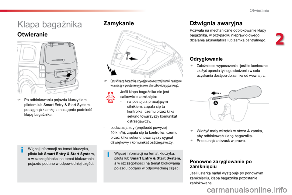 TOYOTA PROACE VERSO 2018  Instrukcja obsługi (in Polish) 81
ProaceVerso_pl_Chap02_ouvertures_ed01-2016
Więcej	informacji	na	temat	kluczyka,	
pilota	lub	Smar t Entr y & Star t System ,	
a	w	szczególności	na	temat	blokowania	
pojazdu	podano	w	odpowiedniej	