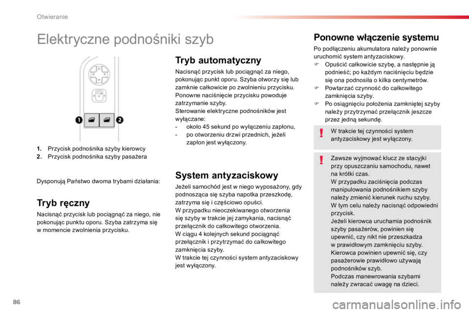 TOYOTA PROACE VERSO 2018  Instrukcja obsługi (in Polish) 86
ProaceVerso_pl_Chap02_ouvertures_ed01-2016
1.	 Przycisk	podnośnika	szyby	kierowcy
2. 	 Przycisk	podnośnika	szyby	pasażera
Ponowne włączenie systemu
Po	podłączeniu	akumulatora	należy	ponowni