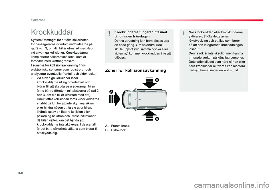 TOYOTA PROACE VERSO 2018 Bruksanvisningar (in Swedish) 168
Säkerhet
Spacetourer-VP_sv_Chap05_securite_ed01-2016
Krockkuddar
System framtaget för att öka säkerheten
för passagerarna (förutom mittplatserna på
rad 2 och 3, om din bil är utrustad me TOYOTA PROACE VERSO 2018 Bruksanvisningar (in Swedish) 168
Säkerhet
Spacetourer-VP_sv_Chap05_securite_ed01-2016
Krockkuddar
System framtaget för att öka säkerheten
för passagerarna (förutom mittplatserna på
rad 2 och 3, om din bil är utrustad me